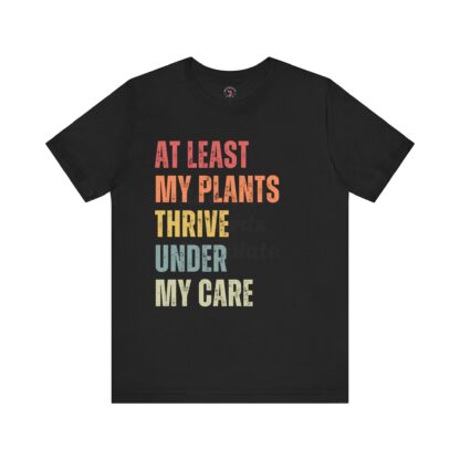 At Least My Plants Thrive Under My Care – Unisex Tee